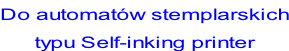 Do automatów stemplarskich typu Self-inking printer